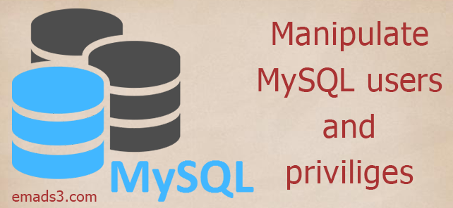 Manage MySQL users and privileges | Emad Saeed